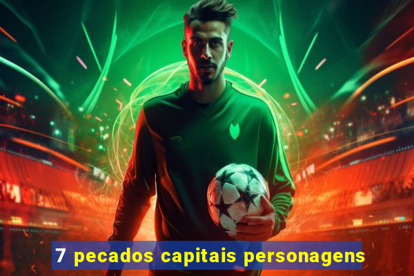 7 pecados capitais personagens